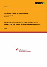 The Jurisdiction of the ICC in Relation to The Great Powers. The U.S.' Impact on Sovereignty and Authority