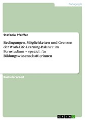 Bedingungen, Möglichkeiten und Grenzen der Work-Life-Learning-Balance im Fernstudium - speziell für Bildungswissenschaftlerinnen