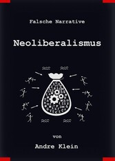 Falsche Narrative - Neoliberalismus