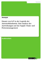 Einsatz von IoT in der Logistik der Automobilindustrie. Eine Analyse der Auswirkungen auf das Supply Chain- und Flottenmanagement