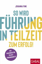 So wird Führung in Teilzeit zum Erfolg!