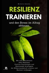 Resilienz trainieren und den Stress im Alltag abbauen