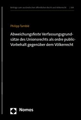 Abweichungsfeste Verfassungsgrundsätze des Unionsrechts als ordre public-Vorbehalt gegenüber dem Völkerrecht