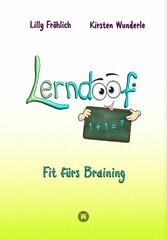 Lerndoof - Dein praktischer Lernkompass: So wird Lernen zum Kinderspiel - mit Mindmaps, Kerzenliste, Körperroute, Loci-Technik und Co.