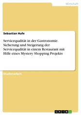 Servicequalität in der Gastronomie. Sicherung und Steigerung der Servicequalität in einem Restaurant mit Hilfe eines Mystery Shopping Projekts