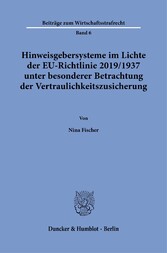 Hinweisgebersysteme im Lichte der EU-Richtlinie 2019/1937 unter besonderer Betrachtung der Vertraulichkeitszusicherung.