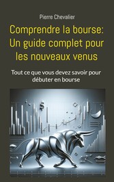 Comprendre la bourse: Un guide complet pour les nouveaux venus