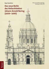 Das neue Berlin des Hofarchitekten Johann Arnold Nering (1659-1695)