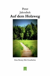 Auf dem Holzweg - Eine Ronny Hirt Geschichte