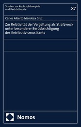 Zur Relativität der Vergeltung als Strafzweck unter besonderer Berücksichtigung des Retributivismus Kants