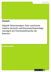 Digitale Reiseanzeigen. Eine synchrone Analyse deutsch- und französischsprachige Anzeigen der Tourismusbranche im Internet