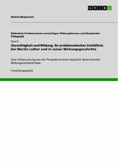 Gerechtigkeit und Bildung. Ihr problematisches Verhältnis bei Martin Luther und in seiner Wirkungsgeschichte