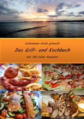 Schlemmen leicht gemacht - Das Grill- und Kochbuch