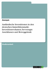 Ausländische Investitionen in den deutschen Immobilienmarkt. Investitionsvolumen, bevorzugte Assetklassen und Beweggründe