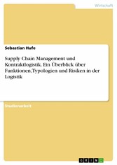 Supply Chain Management und Kontraktlogistik. Ein Überblick über Funktionen, Typologien und Risiken in der Logistik