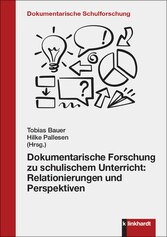 Dokumentarische Forschung zu schulischem Unterricht: Relationierungen und Perspektiven