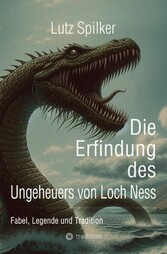 Die Erfindung des Ungeheuers von Loch Ness