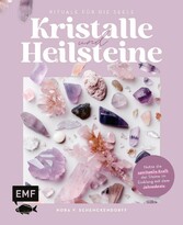 Kristalle und Heilsteine - Rituale für die Seele