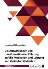 Die Auswirkungen von transformationaler Führung auf die Motivation und Leistung von Vertriebsmitarbeitern