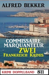 Krimi Doppelband 811 - Commissaire Marquanteur: Zwei Frankreich Krimis