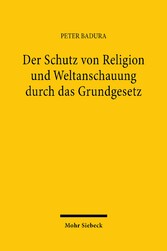 Der Schutz von Religion und Weltanschauung durch das Grundgesetz