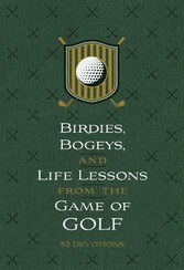 Birdies, Bogeys, and Life Lessons from the Game of Golf