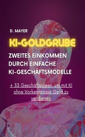 KI-Goldgrube: Zweites Einkommen durch einfache KI-Geschäftsmodelle (ohne Vorkenntnisse)