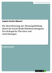 Die Beeinflussung der Meinungsbildung durch die Social Media Plattform Instagram. Psychologische Theorien und Auswirkungen