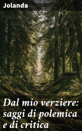 Dal mio verziere: saggi di polemica e di critica