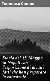 Storia del 15. Maggio in Napoli con l'esposizione di alcuni fatti che han preparato la catastrofe