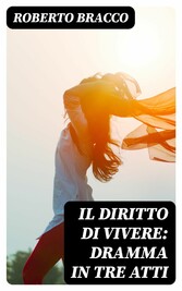 Il diritto di vivere: Dramma in tre atti