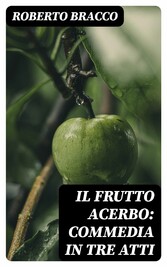 Il frutto acerbo: Commedia in tre atti