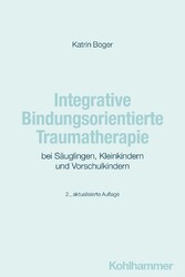 Integrative Bindungsorientierte Traumatherapie bei Säuglingen, Kleinkindern und Vorschulkindern