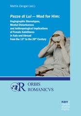 Pazze di Lui - Mad for Him: Hagiographic Stereotypes, Mental Disturbances and Anthropological Implications of Female Saintliness in Italy and Abroad from the 13th to the 20th Century