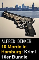 10 Morde in Hamburg: Krimi 10er Bundle