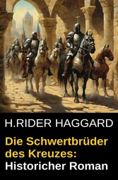 Die Schwertbrüder des Kreuzes: Historischer Roman