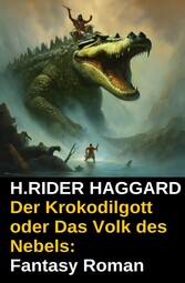 Der Krokodilgott oder Das Volk des Nebels: Fantasy Roman