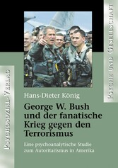 George W. Bush und der fanatische Krieg gegen den Terrorismus