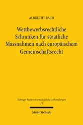 Wettbewerbsrechtliche Schranken für staatliche Massnahmen nach europäischem Gemeinschaftsrecht