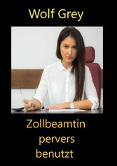 Zollbeamtin pervers benutzt