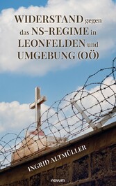 Widerstand gegen das NS-Regime in Leonfelden und Umgebung (OÖ)