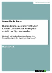 Humanität im eigentumsrechtlichen Kontext - John Lockes Konzeption natürlicher Eigentumsrechte