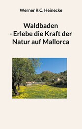 Waldbaden - Erlebe die Kraft der Natur auf Mallorca