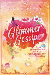 Glimmer Gossip (3). Drei Freundinnen und ein klitzekleiner Skandal