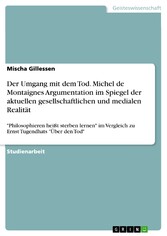 Der Umgang mit dem Tod. Michel de Montaignes Argumentation im Spiegel der aktuellen gesellschaftlichen und medialen Realität