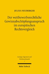 Der wettbewerbsrechtliche Gewinnabschöpfungsanspruch im europäischen Rechtsvergleich