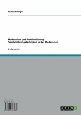 Moderation und Problemlösung - Problemlösungstechniken in der Moderation