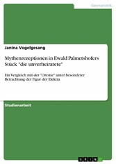 Mythenrezeptionen in Ewald Palmetshofers Stück 'die unverheiratete'