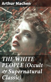 THE WHITE PEOPLE (Occult & Supernatural Classic)