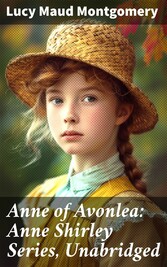 Anne of Avonlea: Anne Shirley Series, Unabridged